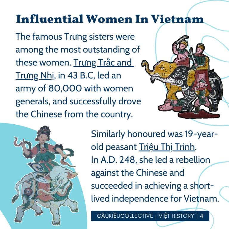 Influential Women In Việtnam The famous Trưng sisters were among the most outstanding of these women. Trưng Trắc and Trưng Nhị, in 43 B.C, led an army of 80,000 with women generals, and successfully drove the Chinese from the country. Similarly honoured was 19-year-old peasant Triệu Thị Trinh. In A.D. 248, she led a rebellion against the Chinese and succeeded in achieving a short-lived independence for Vietnam