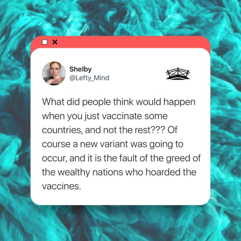 Screenshot of tweet saying What did people think would happen when you just vaccinate some countries, and not the rest??? Of course a new variant was going to occur, and it is the fault of the greed of the wealthy nations who hoarded the vaccines.