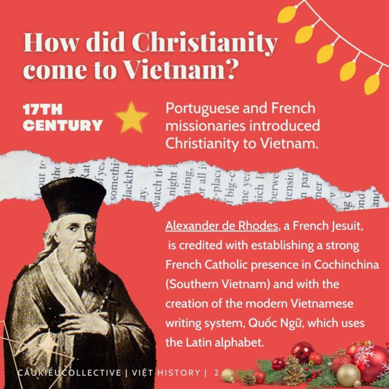 How did Christianity come to Vietnam? 17TH CENTURY Portuguese and French missionaries introduced Christianity to VietnamAlexander de Rhodes, a French Jesuit, is credited with establishing a strong French Catholic presence in Cochinchina (Southern Vietnam) and with the creation of the modern Vietnamese writing system, Quốc Ngữ, which uses the Latin alphabet.